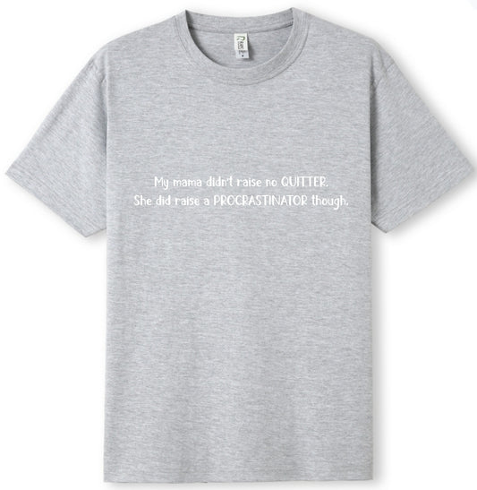 Mama raised a procrastinator Tee