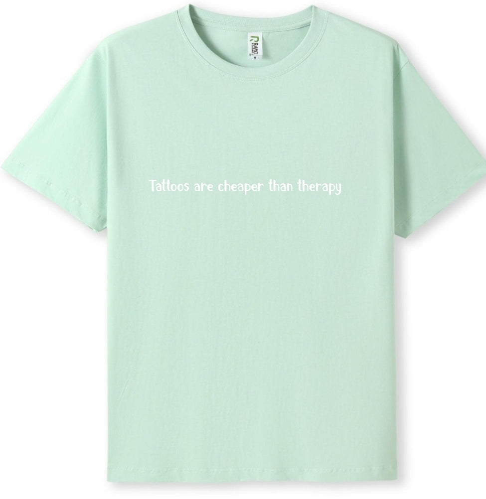 Tattoos are cheaper than therapy Tee