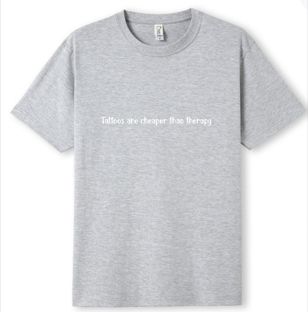 Tattoos are cheaper than therapy Tee