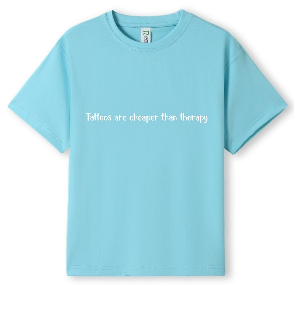Tattoos are cheaper than therapy Tee