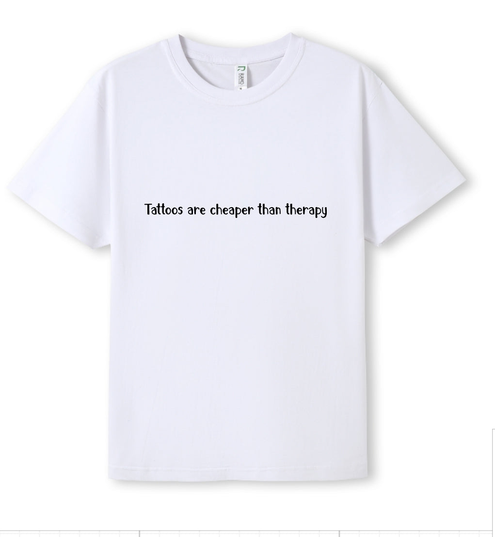 Tattoos are cheaper than therapy Tee