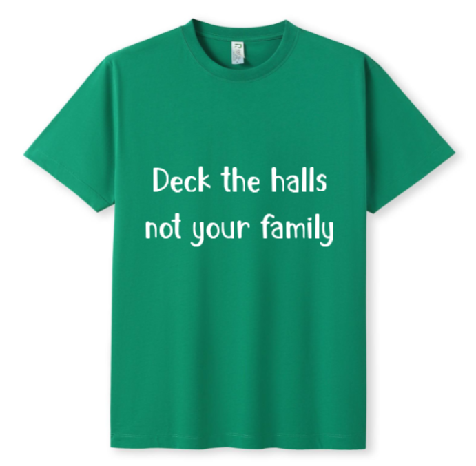 Deck the halls not your fam Tee