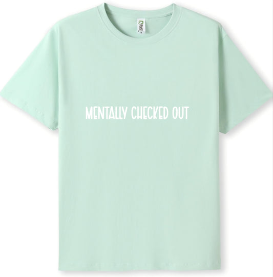 Mentally checked out Tee