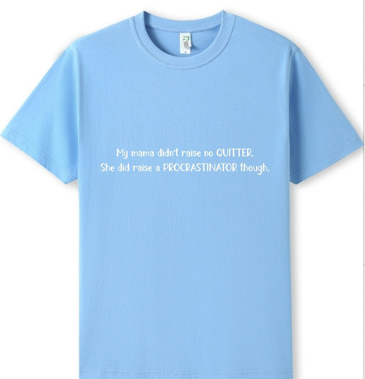 Mama raised a procrastinator Tee