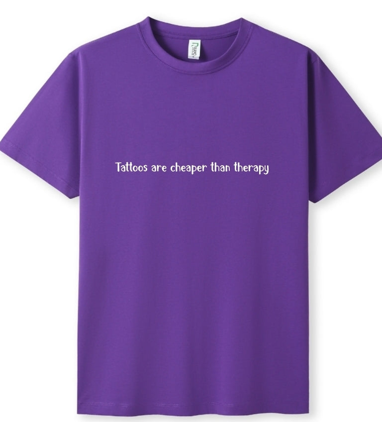 Tattoos are cheaper than therapy Tee