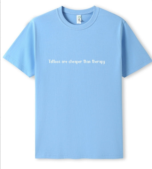 Tattoos are cheaper than therapy Tee