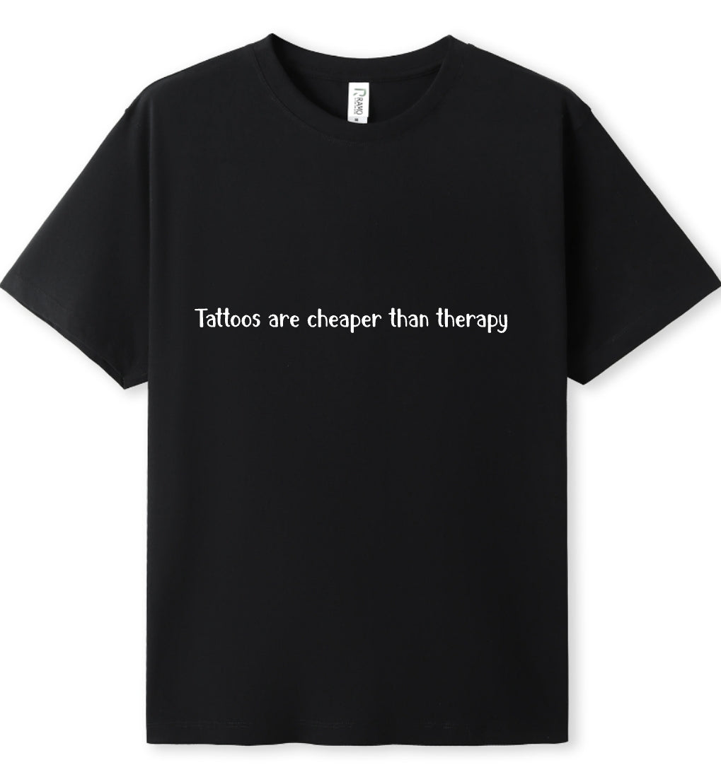 Tattoos are cheaper than therapy Tee