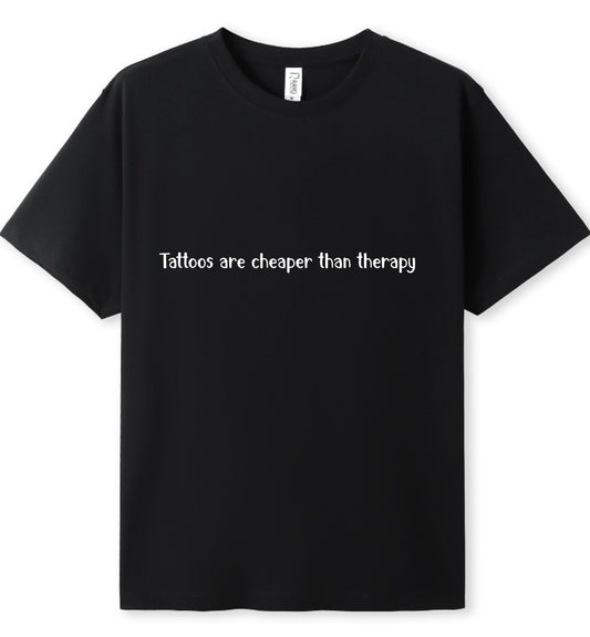 Tattoos are cheaper than therapy Tee