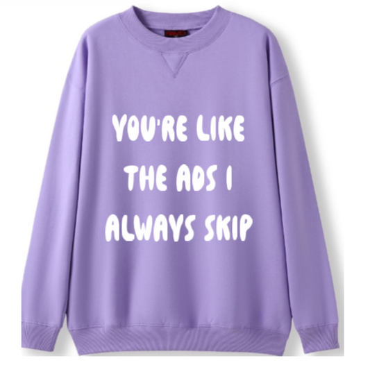 You're the ads I skip Crewneck Sweater