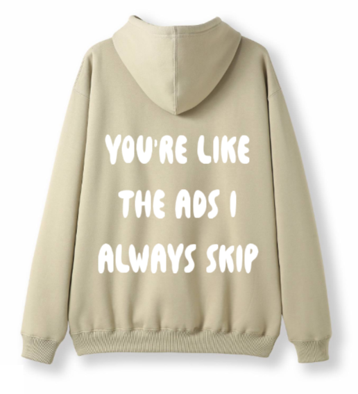 You're the ads I skip Hoodie