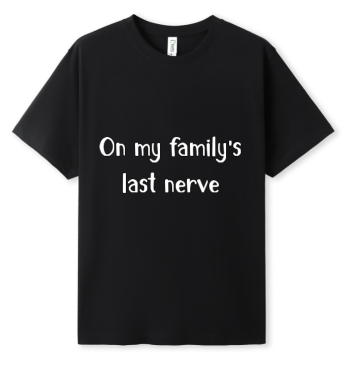 On my Family's last nerve Tee