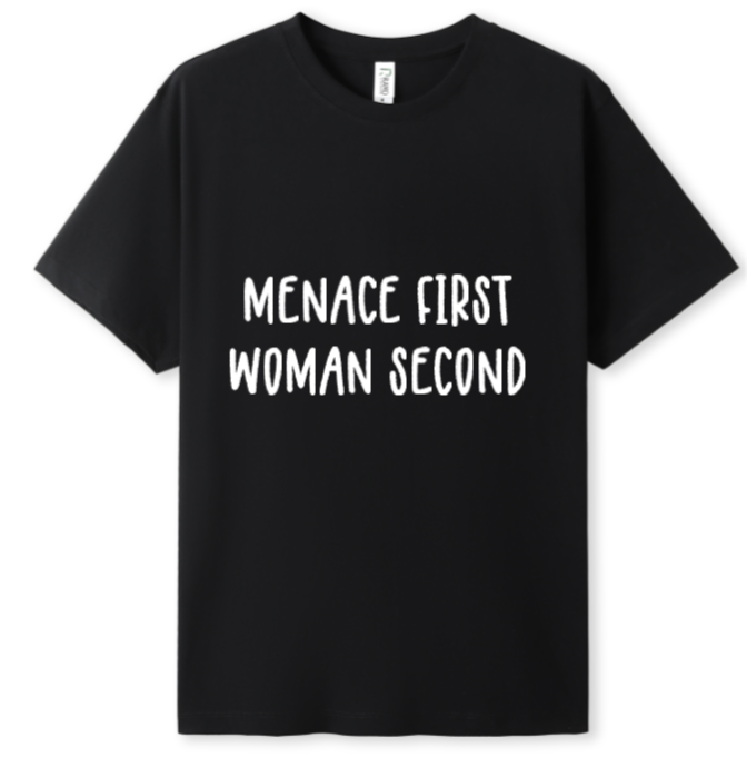 Menace first, woman second Tee