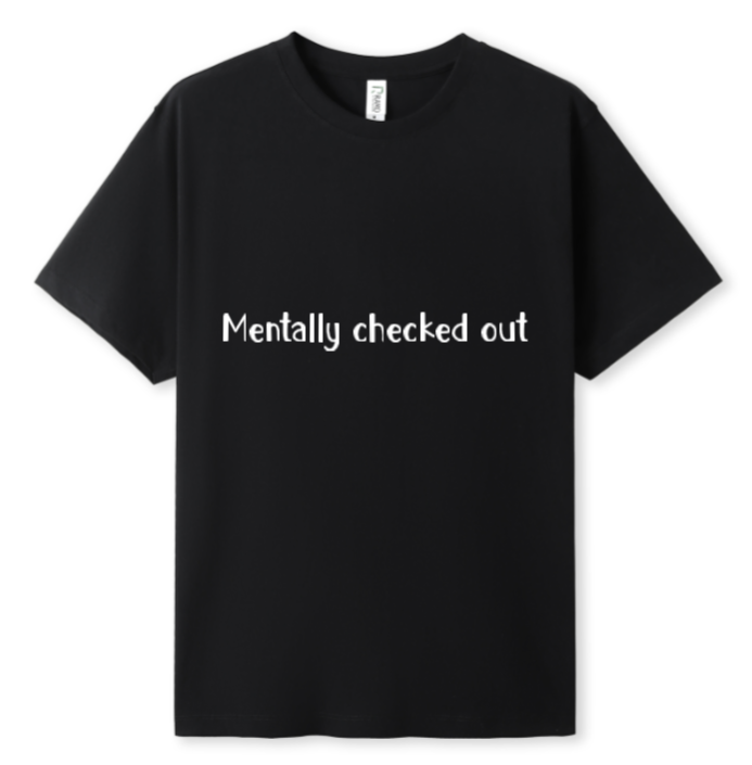 Mentally checked out Tee