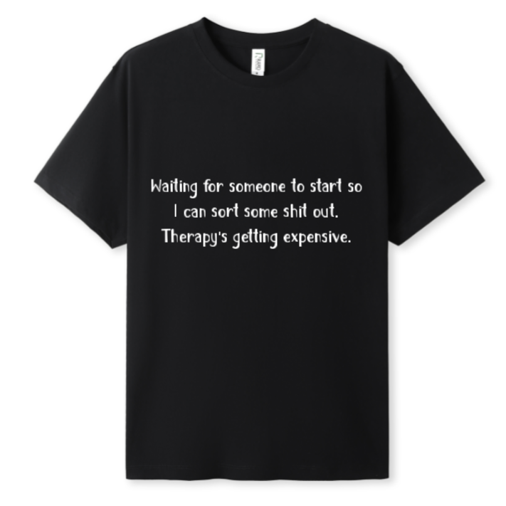 Please start. Therapy's expensive Tee