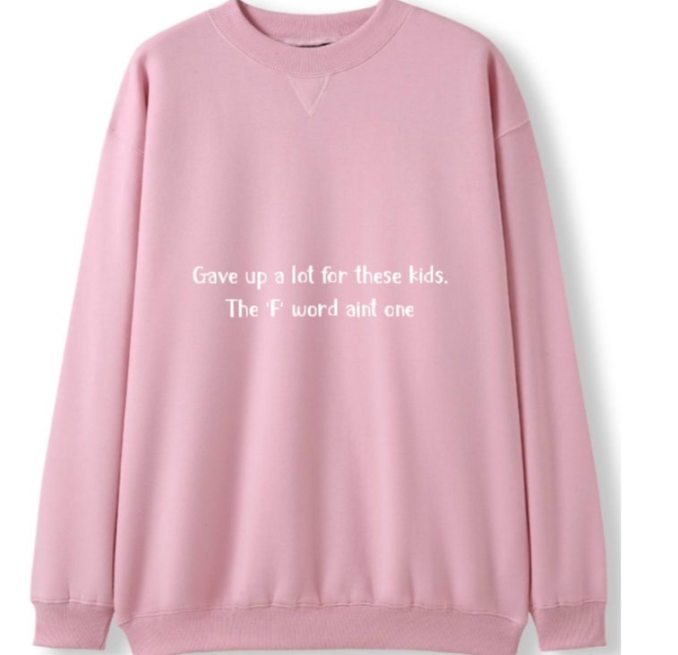 Gave up a lot for these kids, F word aint one Crewneck Sweater