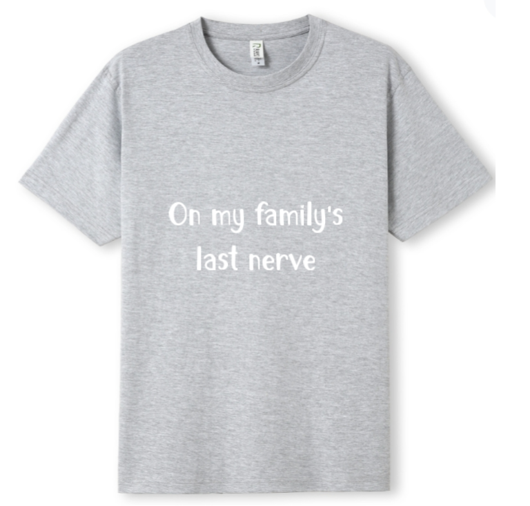 On my Family's last nerve Tee