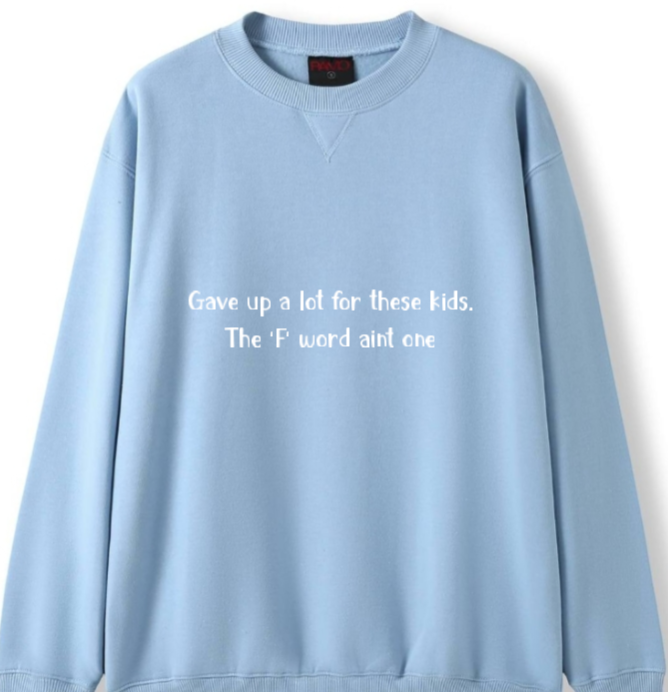 Gave up a lot for these kids, F word aint one Crewneck Sweater