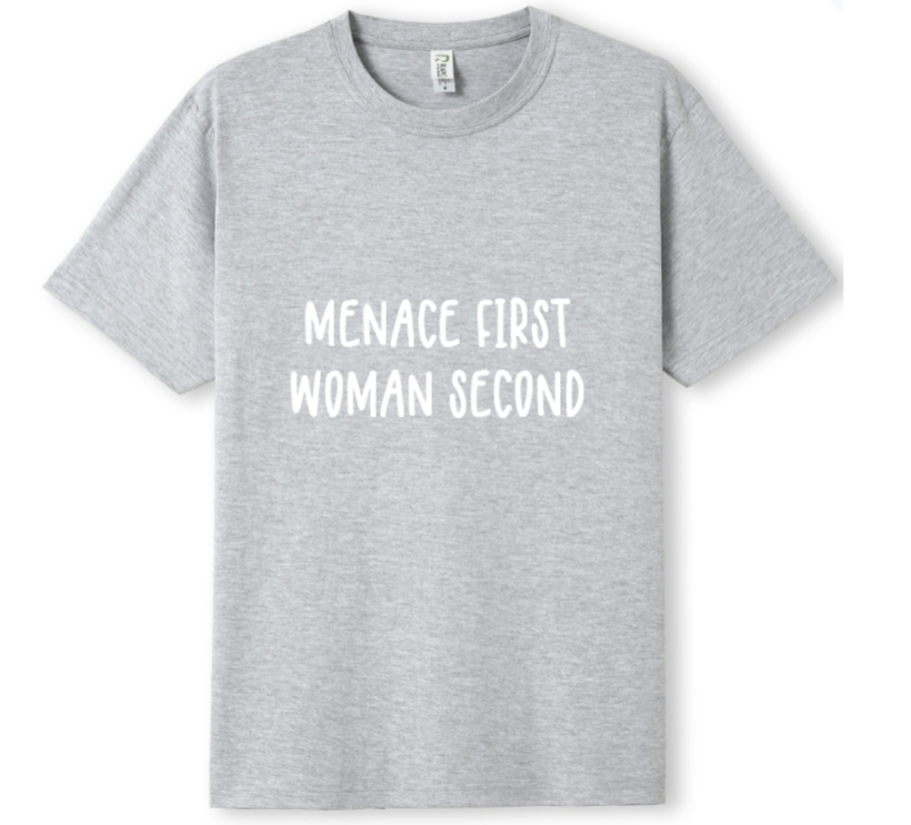 Menace first, woman second Tee