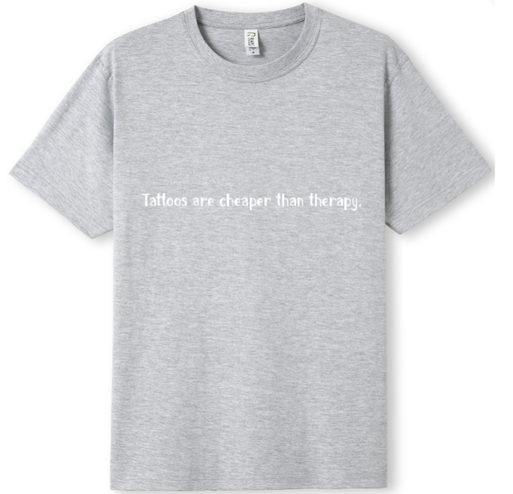 Tattoos are cheaper than therapy Tee