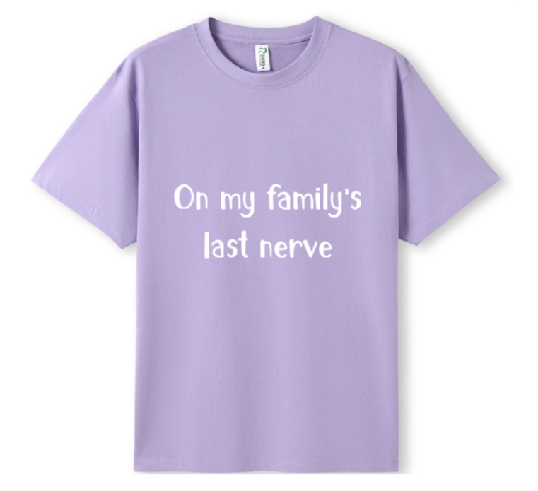 On my Family's last nerve Tee