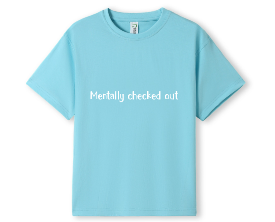 Mentally checked out Tee