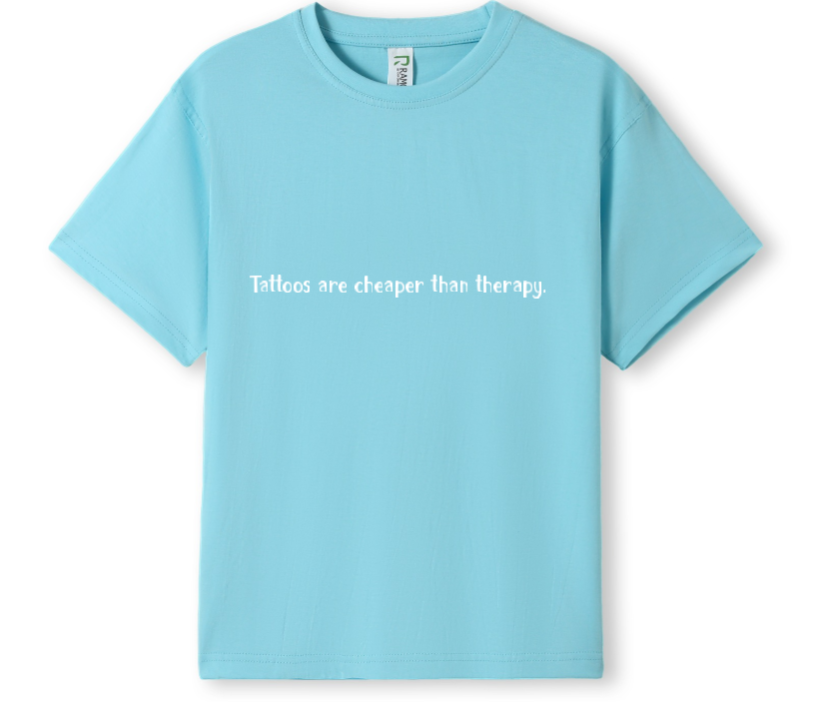 Tattoos are cheaper than therapy Tee