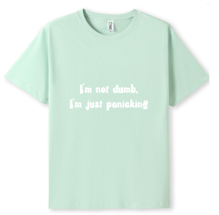 I'm not dumb. I'm just panicking Tee