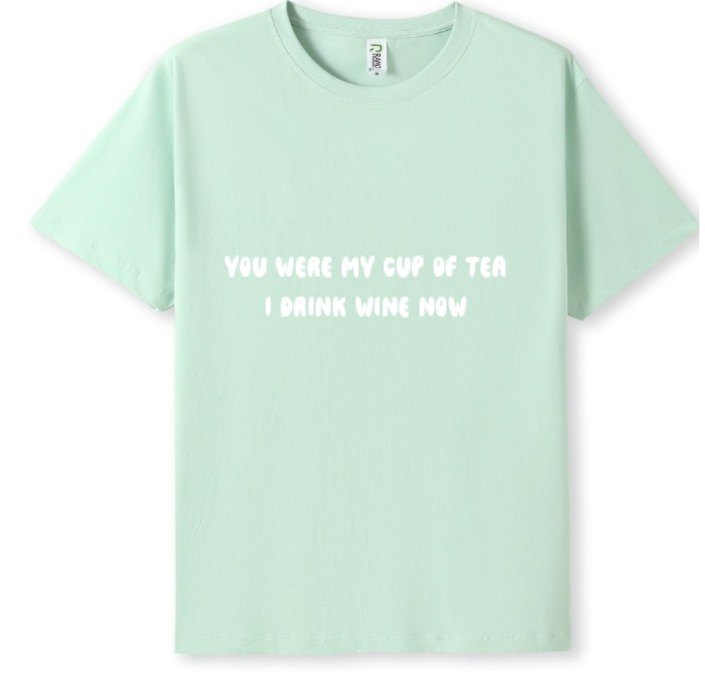 You were my cup of Tea. I drink wine now Tee