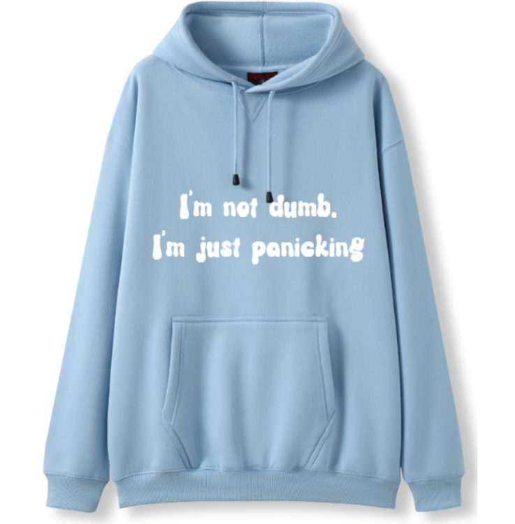 I'm not dumb. I'm just panicking Hoodie