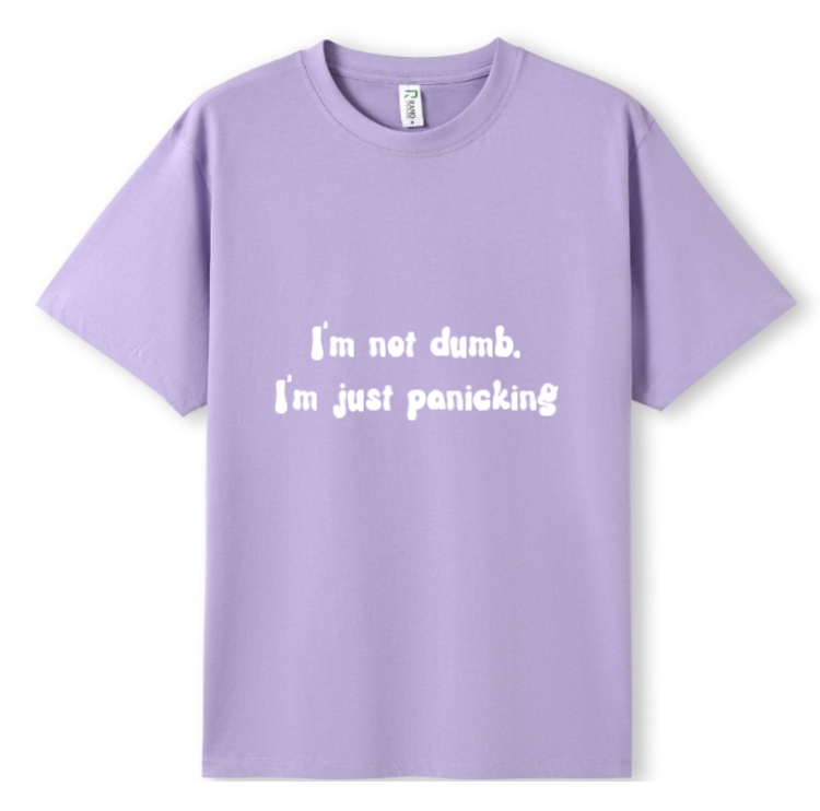 I'm not dumb. I'm just panicking Tee