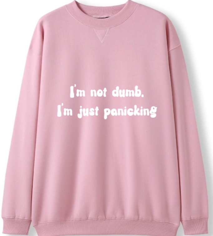 I'm not dumb. I'm just panicking Crewneck Sweater