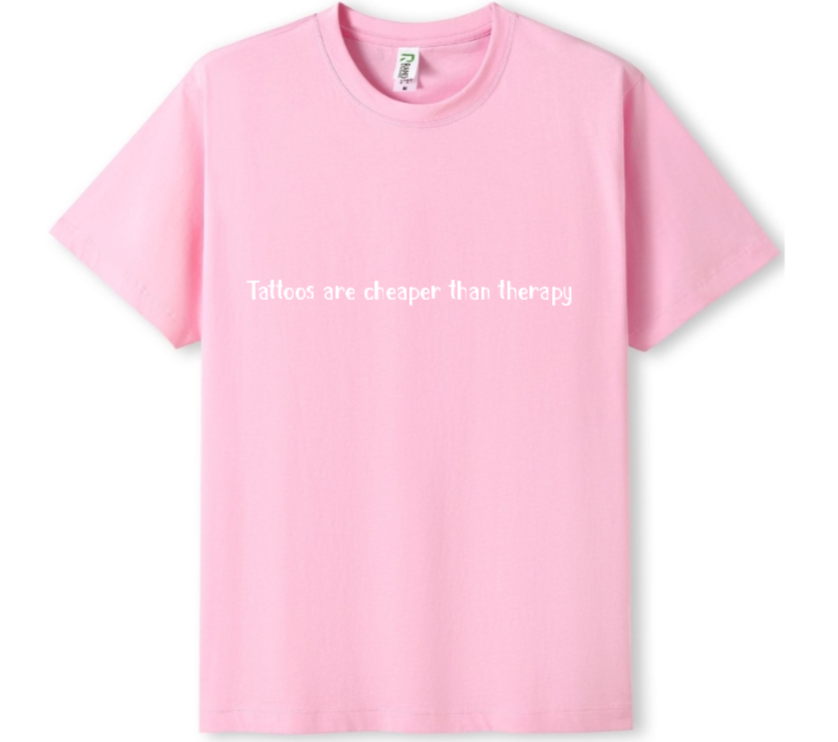 Tattoos are cheaper than therapy Tee