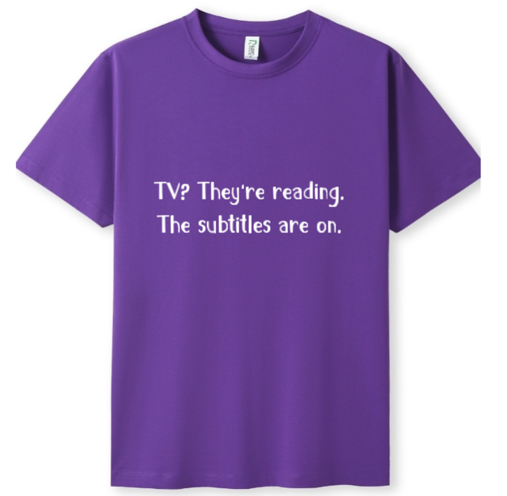 TV? They're reading. The subtitles are on Tee