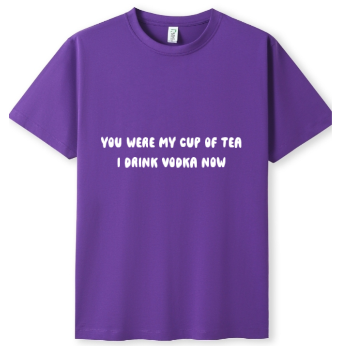 You were my cup of Tea. I drink Vodka now Tee