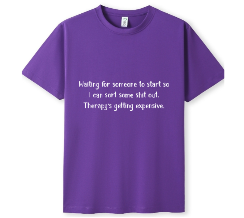 Please start. Therapy's expensive Tee