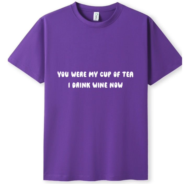 You were my cup of Tea. I drink wine now Tee