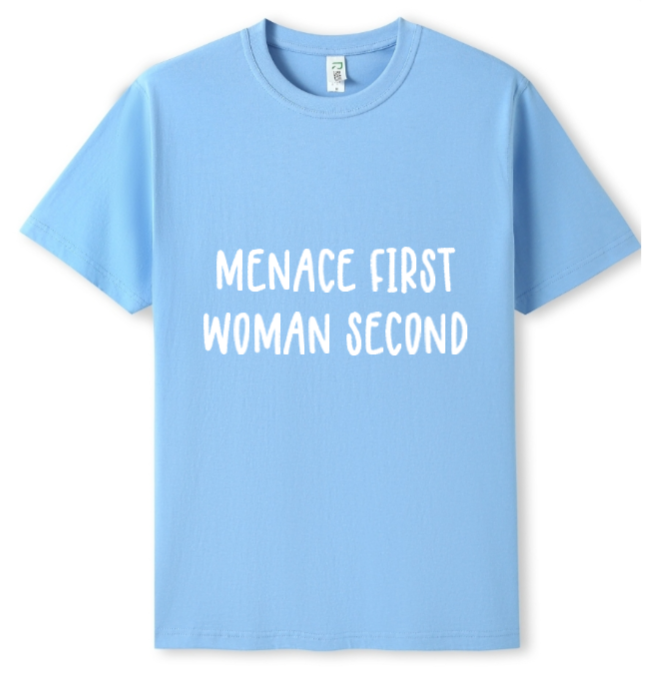 Menace first, woman second Tee