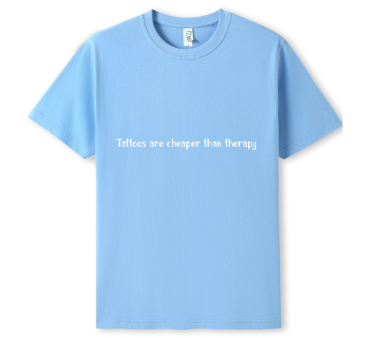 Tattoos are cheaper than therapy Tee