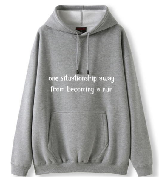 One situationship away from becoming a nun Hoodie