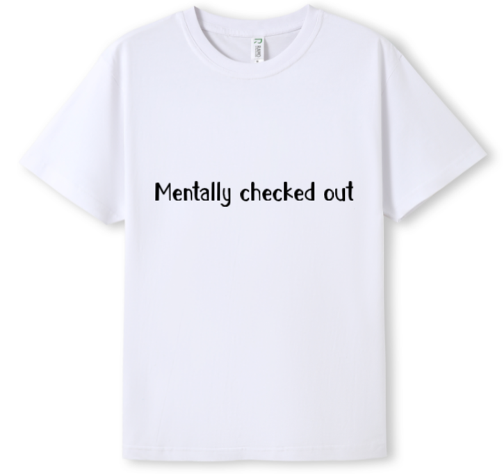 Mentally checked out Tee