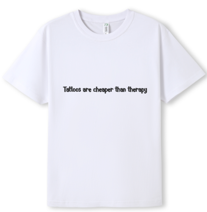 Tattoos are cheaper than therapy Tee