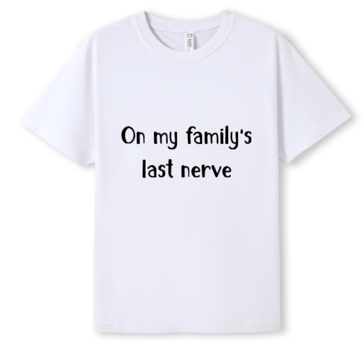 On my Family's last nerve Tee