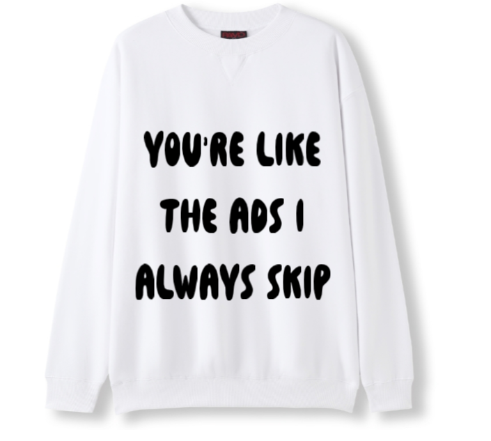 You're the ads I skip Crewneck Sweater