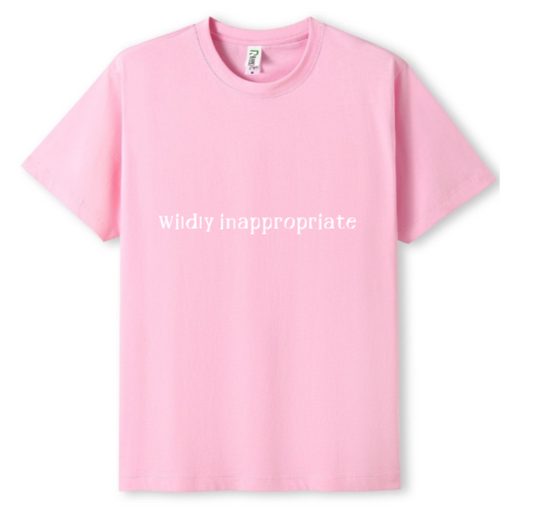 Wildly inappropriate Tee