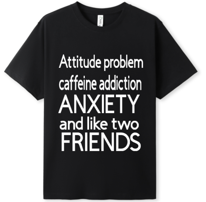 Attitude, caffeine, anxiety, 2 friends Tee