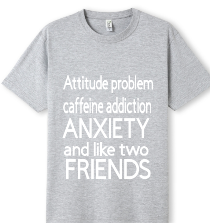 Attitude, caffeine, anxiety, 2 friends Tee