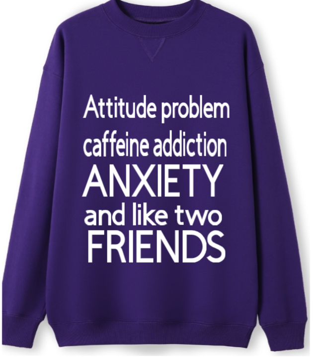 Attitude, Caffeine, Anxiety, 2 friends Crewneck Sweater