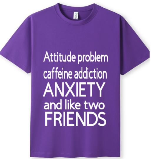 Attitude, caffeine, anxiety, 2 friends Tee