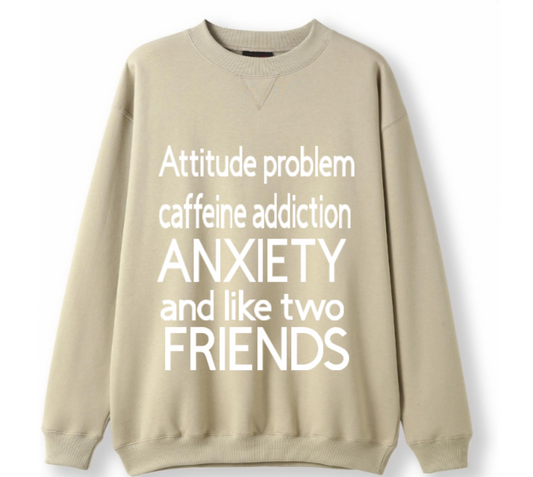 Attitude, Caffeine, Anxiety, 2 friends Crewneck Sweater