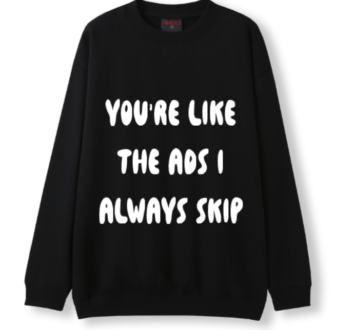 You're the ads I skip Crewneck Sweater